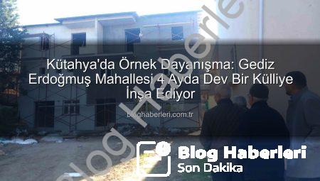 Kütahya’da Örnek Dayanışma: Gediz Erdoğmuş Mahallesi 4 Ayda Dev Bir Külliye İnşa Ediyor