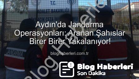 Aydın’da Jandarma Operasyonları: Aranan Şahıslar Birer Birer Yakalanıyor!