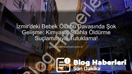 İzmir’deki Bebek Ölümü Davasında Şok Gelişme: Ziraat Mühendisi ve Yardımcısı Tutuklandı!