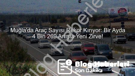 Muğla’da Araç Sayısı Rekor Kırıyor: Bir Ayda 4 Bin 269 Artışla Yeni Zirve!