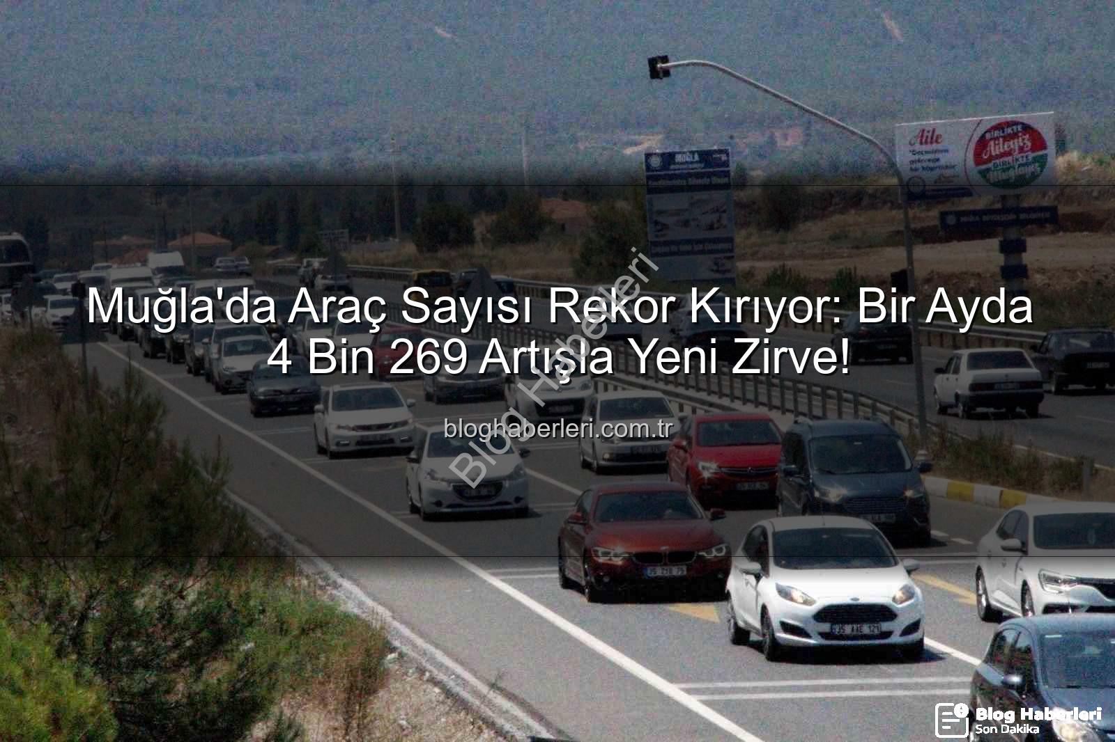 Muğla araç sayısı - Muğla'da Araç Sayısı Rekor Kırıyor: Bir Ayda 4 Bin 269 Artışla Yeni Zirve!