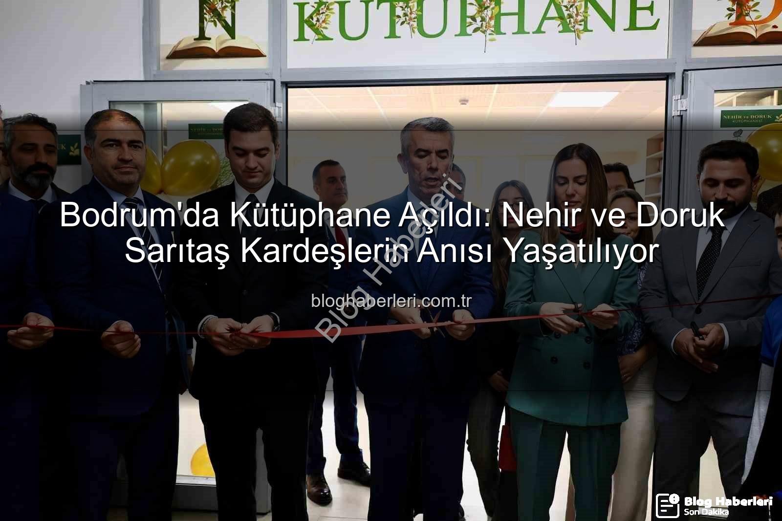 Nehir Doruk Sarıtaş kütüphane - Bodrum'da Kütüphane Açıldı: Nehir ve Doruk Sarıtaş Kardeşlerin Anısı Yaşatılıyor