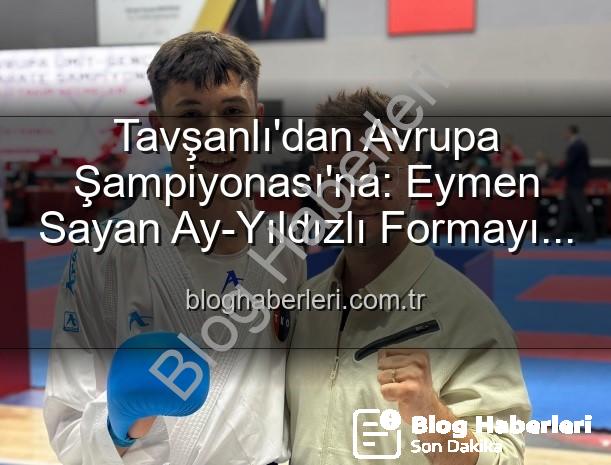 Eymen Sayan Milli Takımda - Tavşanlı'dan Avrupa Şampiyonası'na: Eymen Sayan Ay-Yıldızlı Formayı Giyecek!