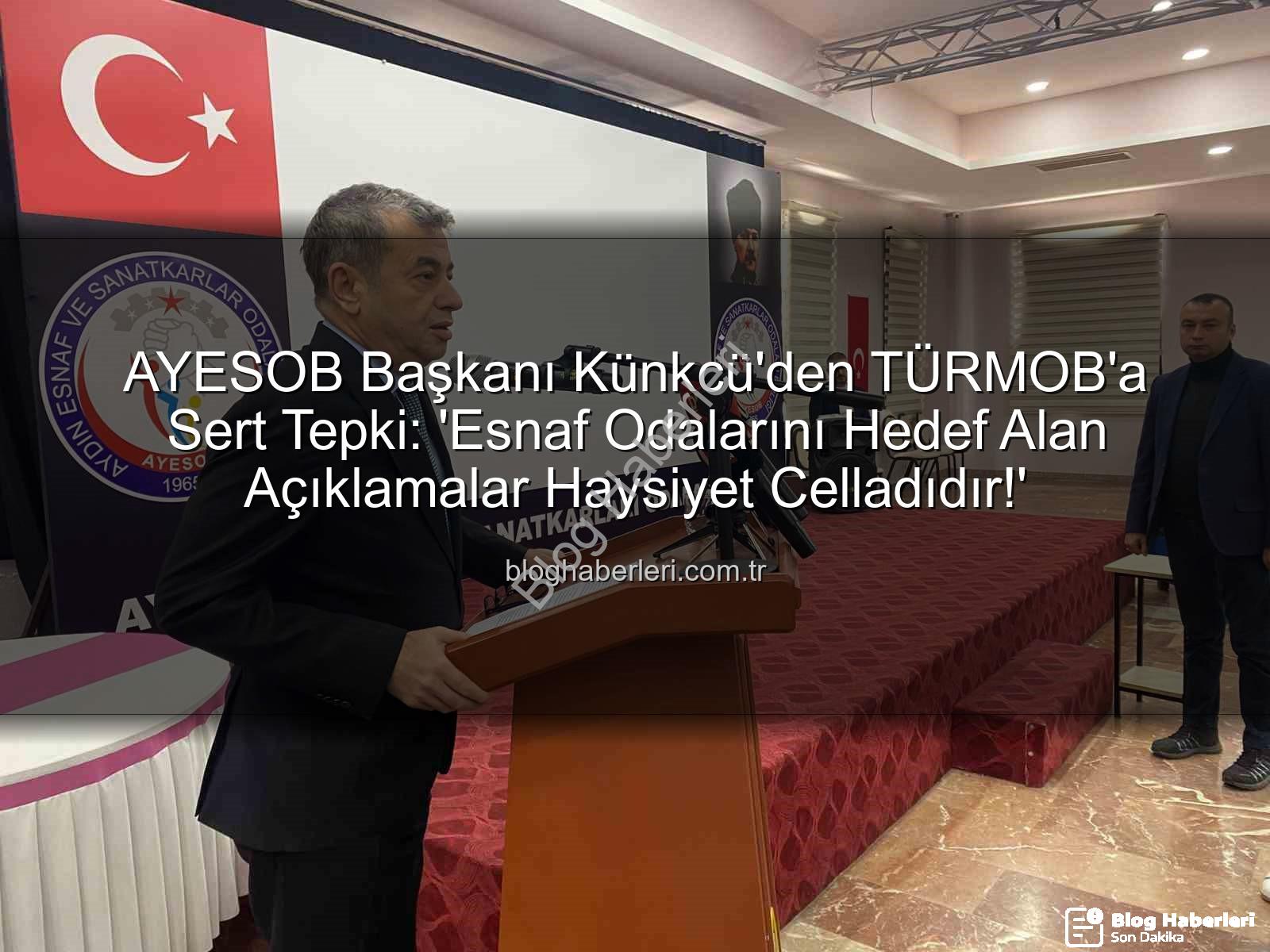 AYESOB Başkanı Künkcü'den TÜRMOB'a Sert Tepki: 'Esnaf Odalarını Hedef Alan Açıklamalar Haysiyet Celladıdır!'