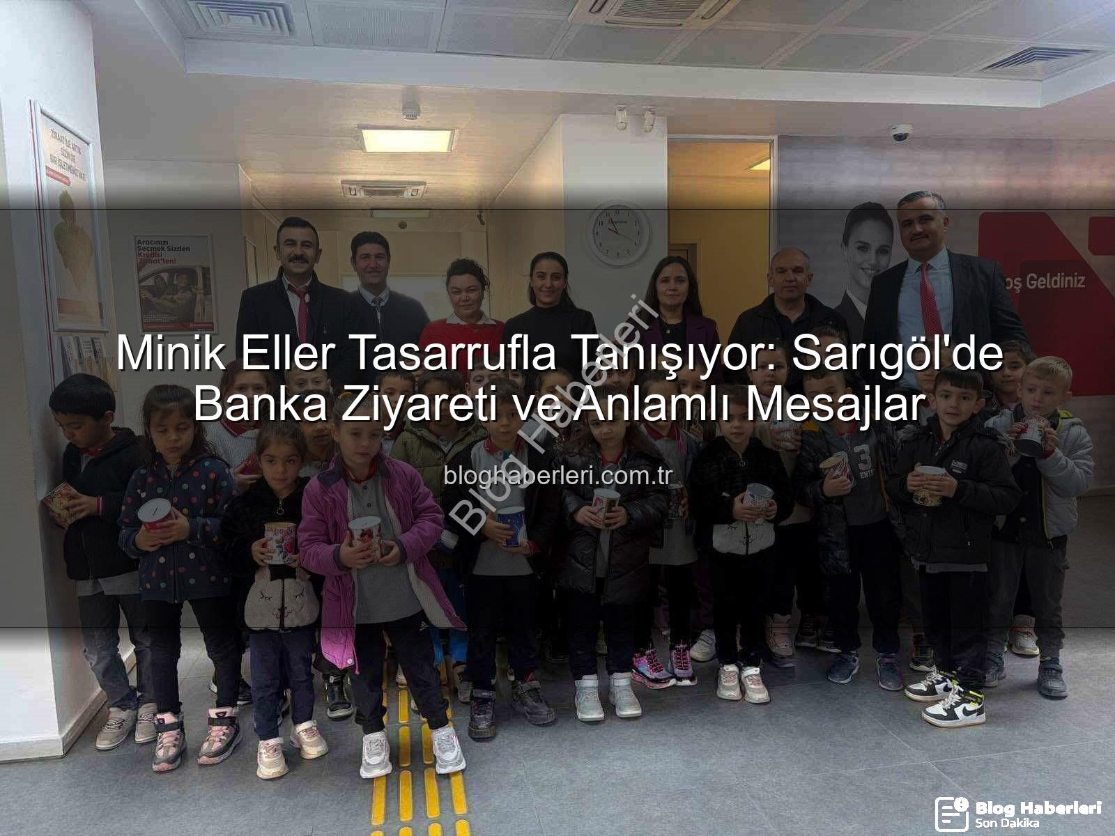 tasarruf bilinci - Minik Eller Tasarrufla Tanışıyor: Sarıgöl'de Banka Ziyareti ve Anlamlı Mesajlar