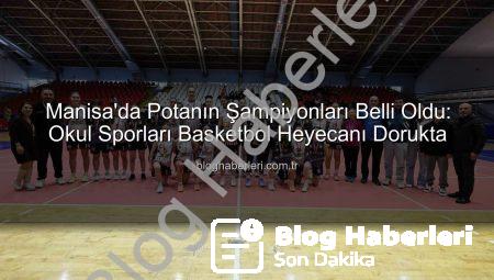 Manisa’da Potanın Şampiyonları Belli Oldu: Okul Sporları Basketbol Heyecanı Dorukta