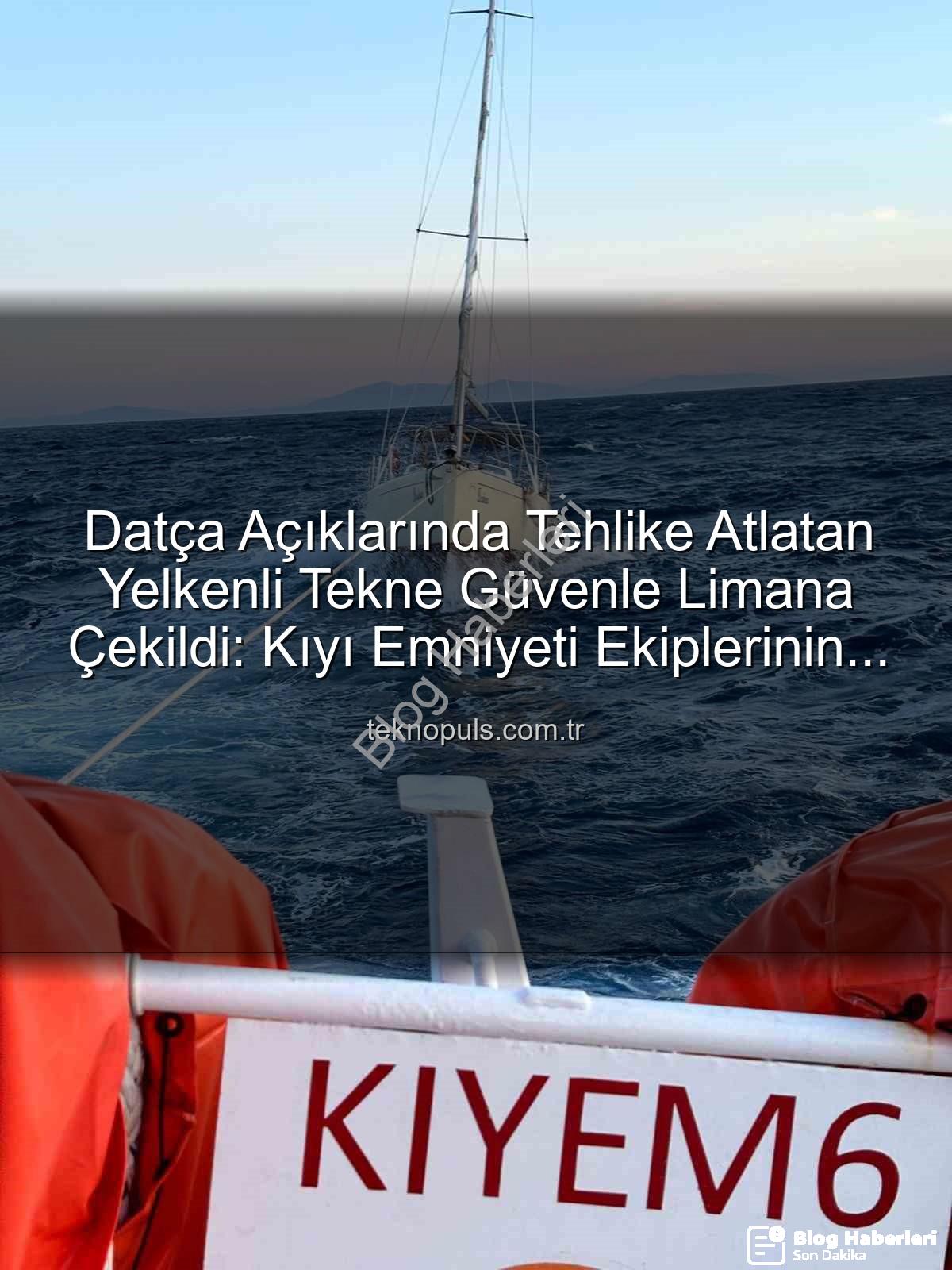 Datça yelkenli kurtarma - Datça Açıklarında Tehlike Atlatan Yelkenli Tekne Ekiplerin Hızlı Müdahalesiyle Kurtarıldı