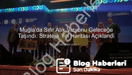 Muğla’da Sıfır Atık Vizyonu Geleceğe Taşındı: Stratejik Yol Haritası Açıklandı