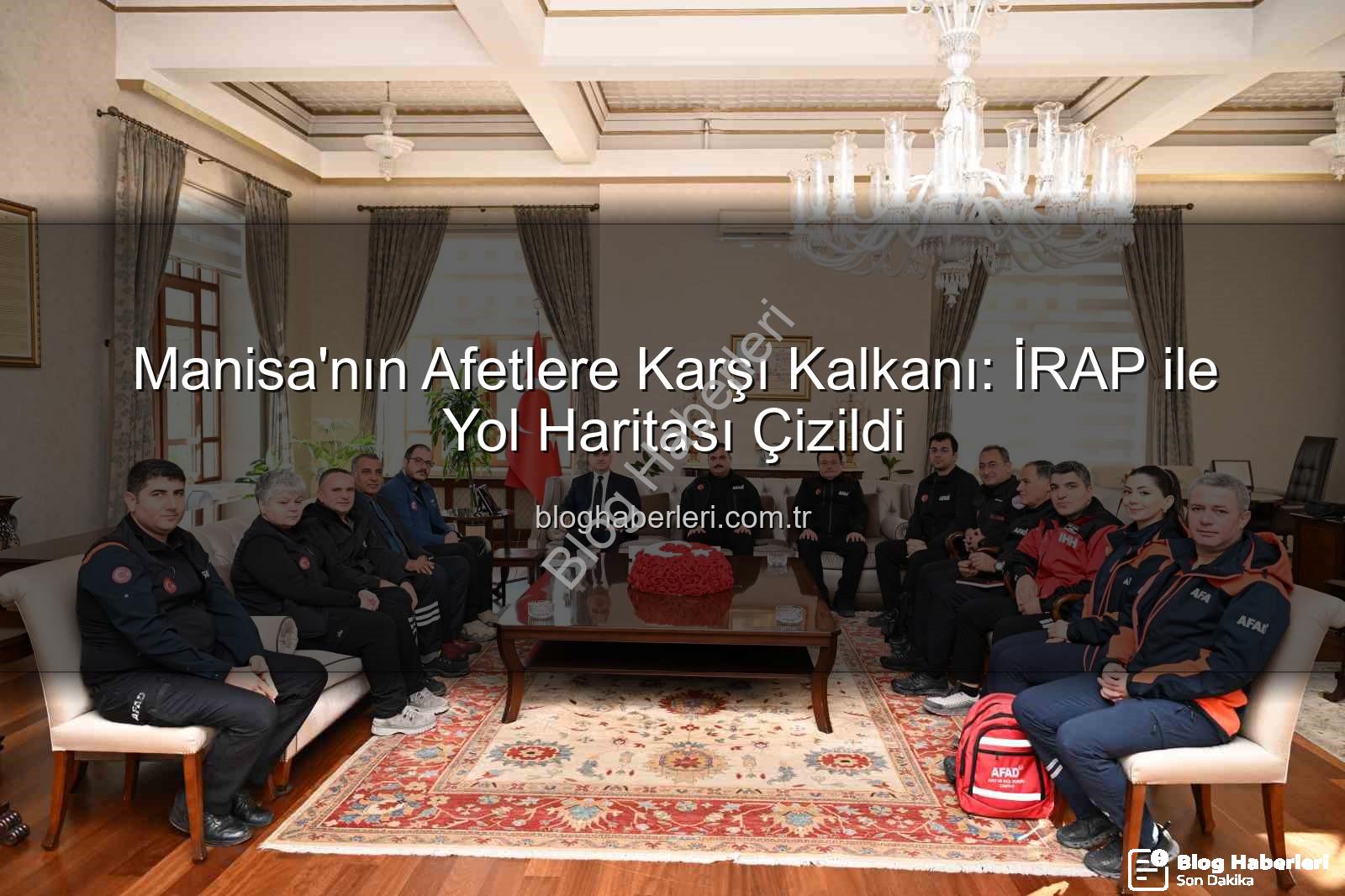 İl Afet Risk Azaltma Planı - Manisa'nın Afetlere Karşı Kalkanı: İRAP ile Yol Haritası Çizildi