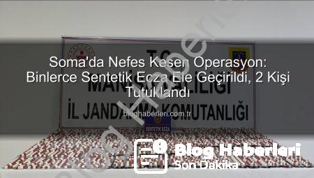 Soma’da Nefes Kesen Operasyon: Binlerce Sentetik Ecza Ele Geçirildi, 2 Kişi Tutuklandı
