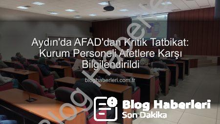 Aydın’da AFAD’dan Kritik Tatbikat: Kurum Personeli Afetlere Karşı Bilgilendirildi