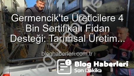 Germencik’te Üreticilere 4 Bin Sertifikalı Fidan Desteği: Tarımsal Üretim Yeni Bir Nefes Alıyor