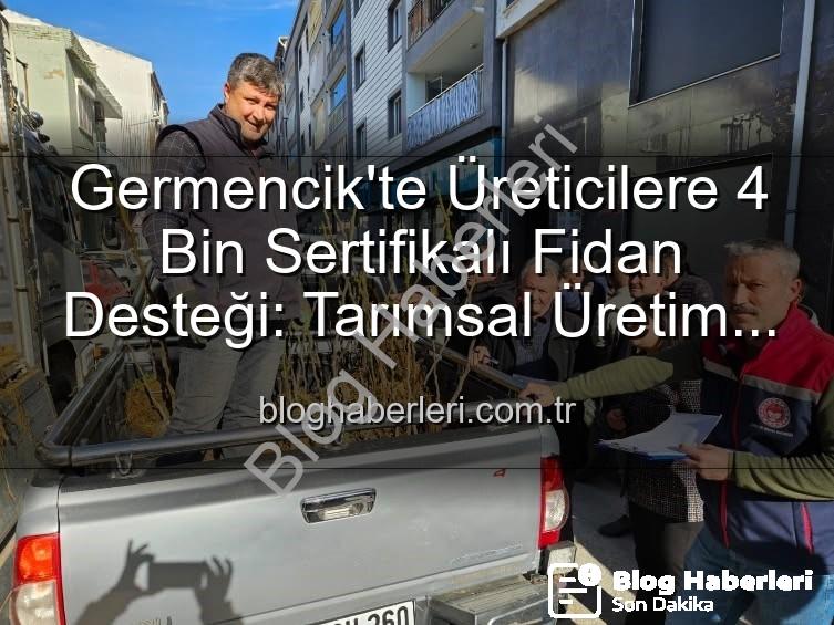 sertifikalı fidan desteği - Germencik'te Üreticilere 4 Bin Sertifikalı Fidan Desteği: Tarımsal Üretim Yeni Bir Nefes Alıyor
