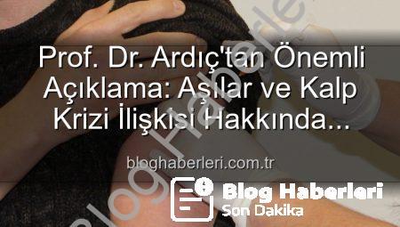 Prof. Dr. Ardıç’tan Önemli Açıklama: Aşılar ve Kalp Krizi İlişkisi Hakkında Bilimsel Gerçekler | bloghaberleri.com.tr