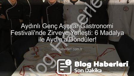 Aydınlı Genç Aşçılar Gastronomi Festivali’nde Zirveye Yerleşti: 6 Madalya ile Aydın’a Döndüler!