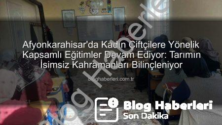 Afyonkarahisar’da Kadın Çiftçilere Yönelik Kapsamlı Eğitimler Devam Ediyor: Tarımın İsimsiz Kahramanları Bilinçleniyor