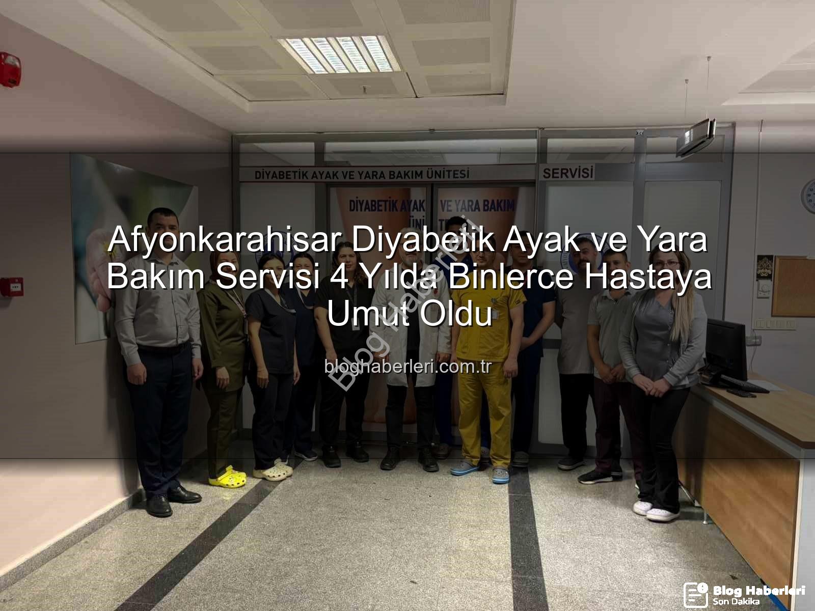 Diyabetik Ayak Yara Bakım - Afyonkarahisar Diyabetik Ayak ve Yara Bakım Servisi 4 Yılda Binlerce Hastaya Umut Oldu