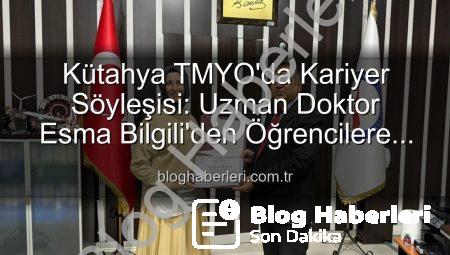 Kütahya TMYO’da Kariyer Söyleşisi: Uzman Doktor Esma Bilgili’den Öğrencilere İlham Veren Tavsiyeler