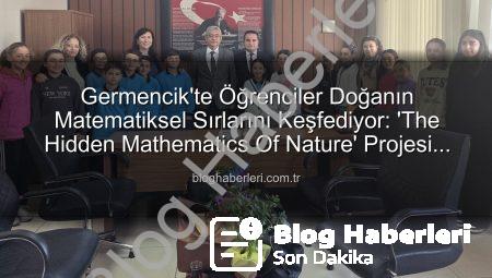 Germencik’te Öğrenciler Doğanın Matematiksel Sırlarını Keşfediyor: ‘The Hidden Mathematics Of Nature’ Projesi Başlıyor