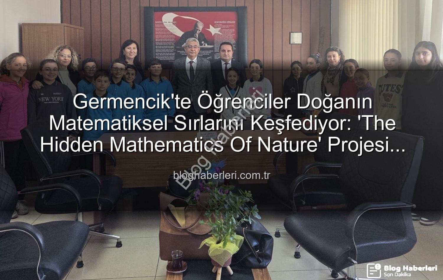 doğa matematik uyumu - Germencik'te Öğrenciler Doğanın Matematiksel Sırlarını Keşfediyor: 'The Hidden Mathematics Of Nature' Projesi Başlıyor
