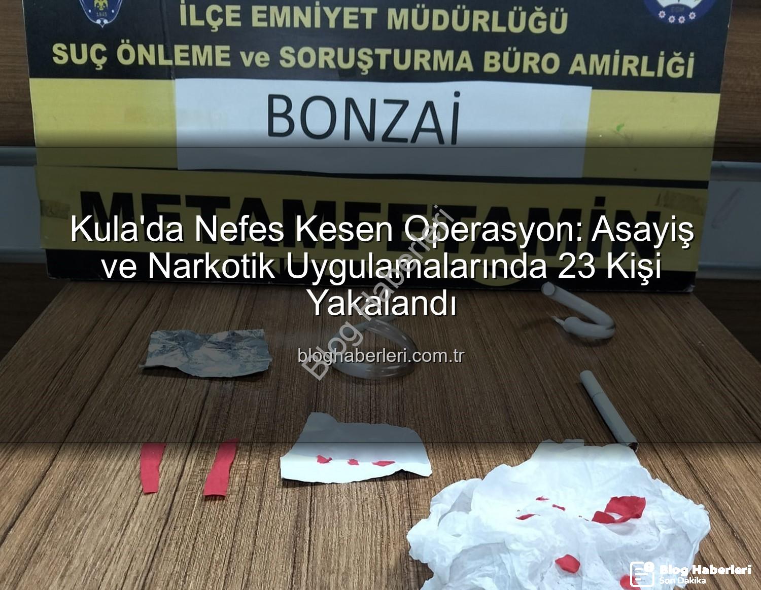 Kula asayiş narkotik - Kula'da Nefes Kesen Operasyon: Asayiş ve Narkotik Uygulamalarında 23 Kişi Yakalandı