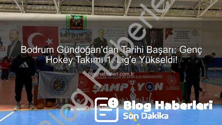 Bodrum Gündoğan’dan Tarihi Başarı: Genç Hokey Takımı 1. Lig’e Yükseldi!