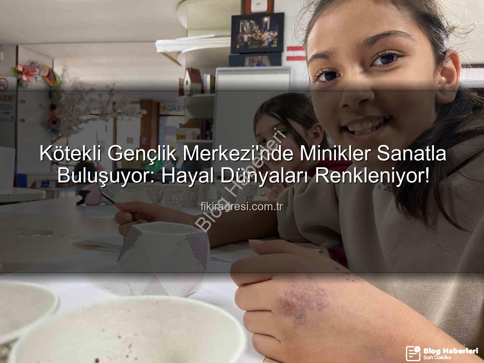 Kötekli Gençlik Merkezi - Muğla'da Genç Yetenekler Kötekli Gençlik Merkezi'nde Sanatla Buluşuyor: Hayal Dünyaları Renkleniyor!