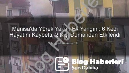 Manisa’da Yürek Yakan Ev Yangını: 6 Kedi Hayatını Kaybetti, 2 Kişi Dumandan Etkilendi
