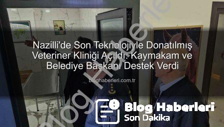 Nazilli’de Son Teknolojiyle Donatılmış Veteriner Kliniği Açıldı: Kaymakam ve Belediye Başkanı Destek Verdi