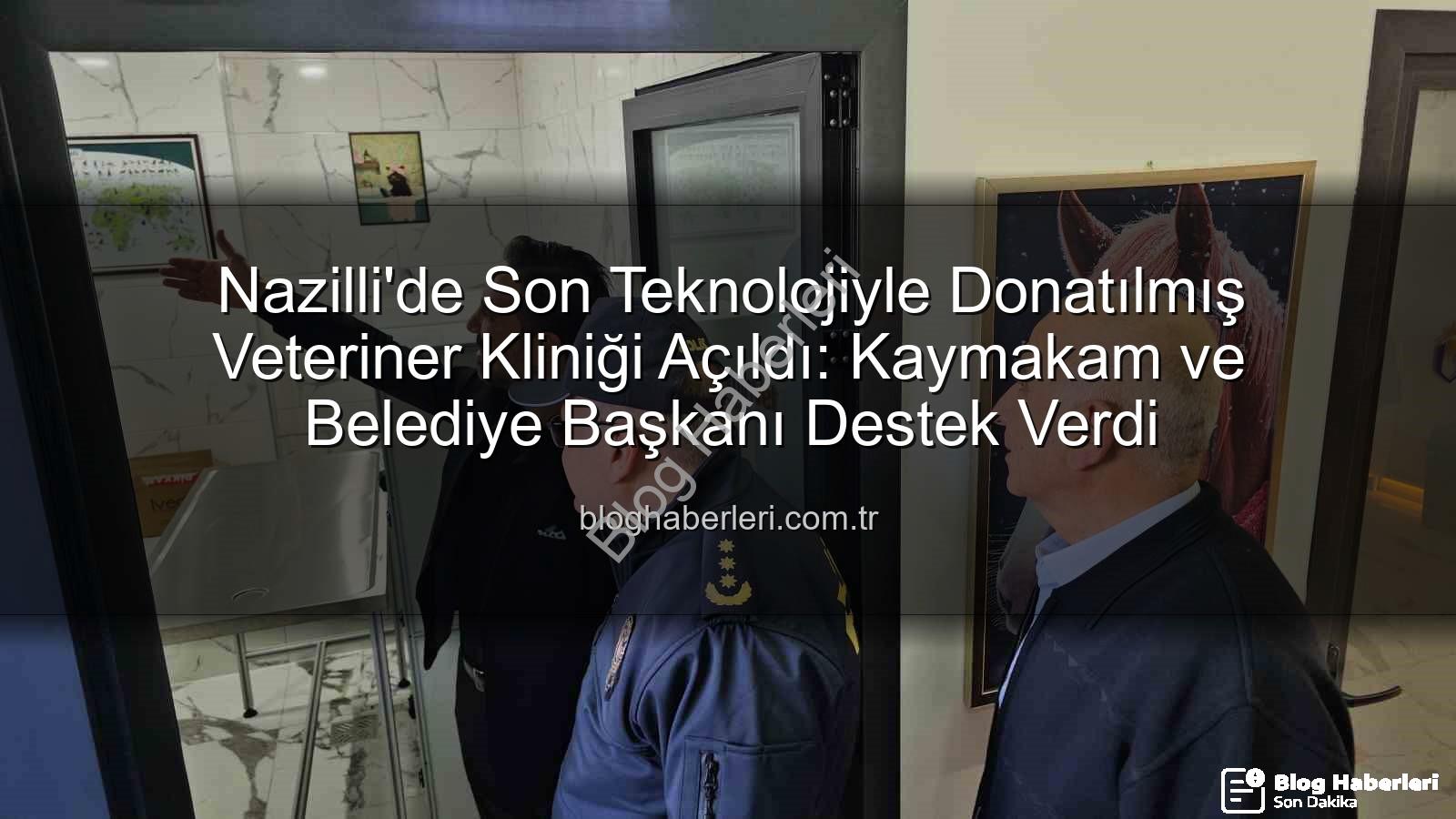 veteriner kliniği - Nazilli'de Son Teknolojiyle Donatılmış Veteriner Kliniği Açıldı: Kaymakam ve Belediye Başkanı Destek Verdi