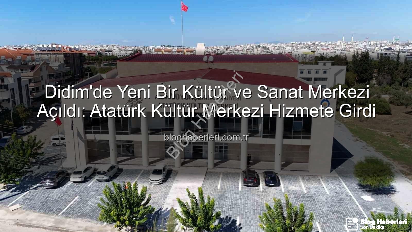 Atatürk Kültür Merkezi Didim - Didim'de Yeni Bir Kültür ve Sanat Merkezi Açıldı: Atatürk Kültür Merkezi Hizmete Girdi