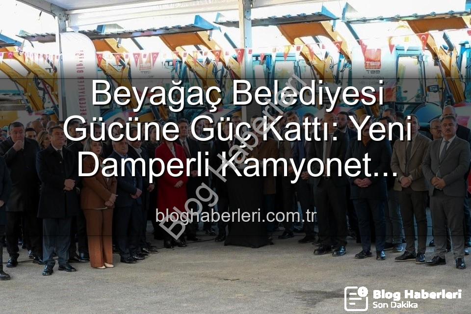 Beyağaç Belediyesi - Beyağaç Belediyesi Gücüne Güç Kattı: Yeni Damperli Kamyonet Hizmete Sunuldu
