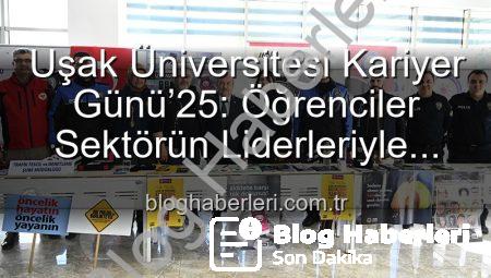 Uşak Üniversitesi Kariyer Günü’25: Öğrenciler Sektörün Liderleriyle Buluştu, Geleceklerini Şekillendirdi