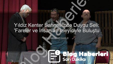 Yıldız Kenter Sahnesi’nde Duygu Seli: ‘Fareler ve İnsanlar’ İzleyiciyle Buluştu