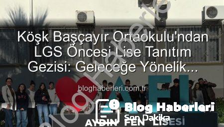 Köşk Başçayır Ortaokulu’ndan LGS Öncesi Lise Tanıtım Gezisi: Geleceğe Yönelik Adımlar Atıldı