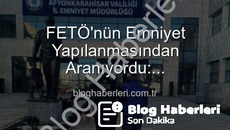 FETÖ’nün Emniyet Yapılanmasından Aranıyordu: Afyonkarahisar’da Nefes Kesen Operasyonla Yakalandı