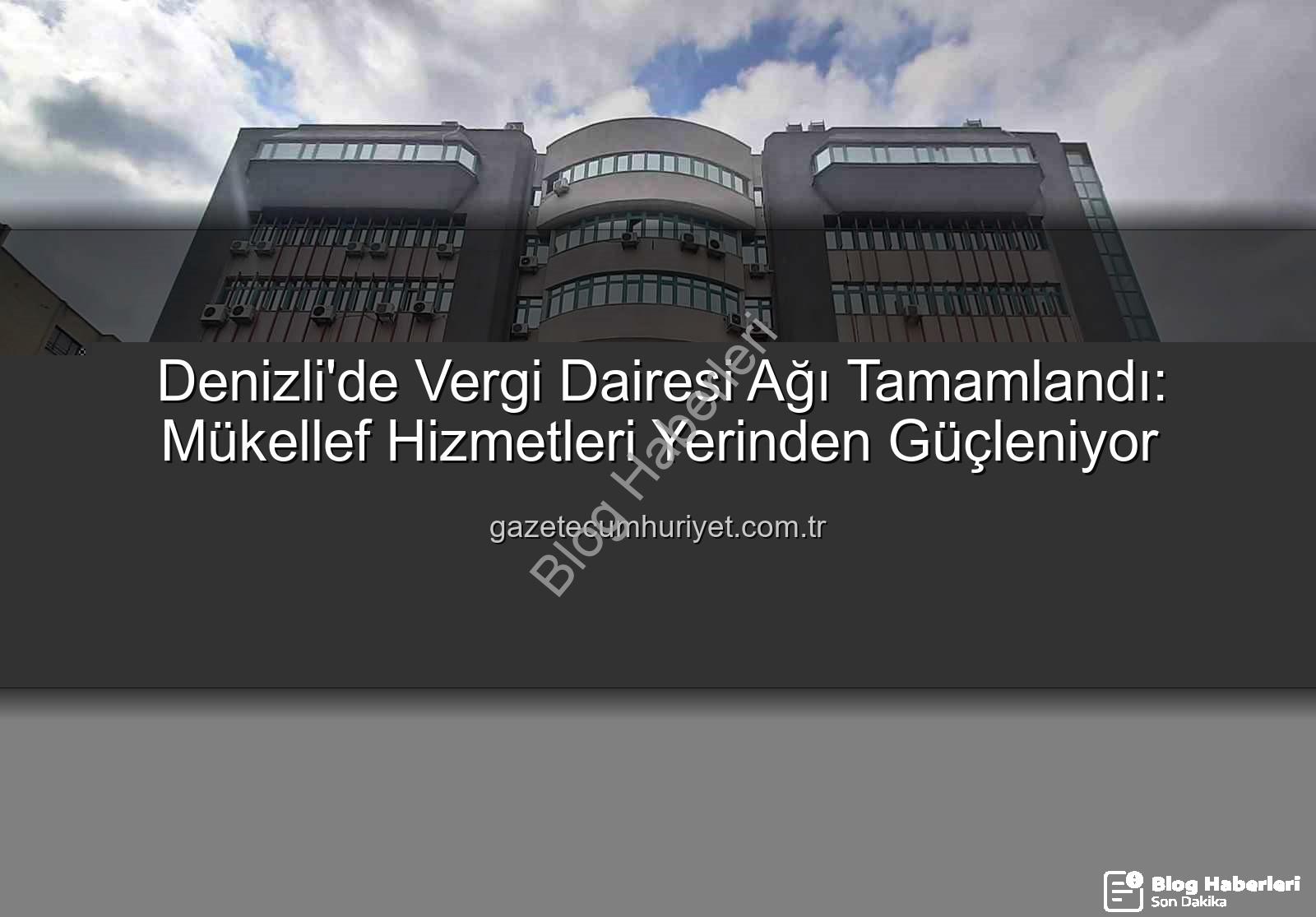 Denizli vergi dairesi - Denizli'de Vergi Dairesi Ağı Tamamlandı: Mükellef Hizmetlerinde Yeni Dönem Başlıyor
