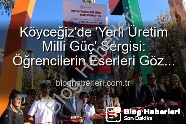 yerli üretim milli güç - Köyceğiz'de 'Yerli Üretim Milli Güç' Sergisi: Öğrencilerin Eserleri Göz Kamaştırdı