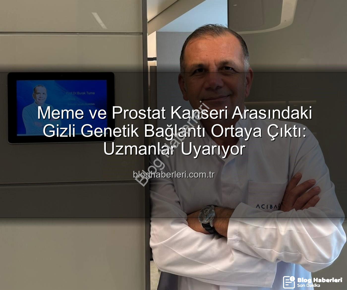 genetik ortaklık - Meme ve Prostat Kanseri Arasındaki Gizli Genetik Bağlantı Ortaya Çıktı: Uzmanlar Uyarıyor