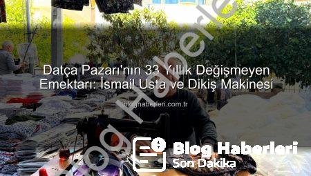 Datça Pazarı’nın 33 Yıllık Değişmeyen Emektarı: İsmail Usta ve Dikiş Makinesi