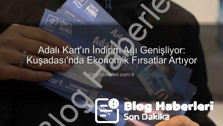 Adalı Kart’ın İndirim Ağı Genişliyor: Kuşadası’nda Ekonomik Fırsatlar Artıyor