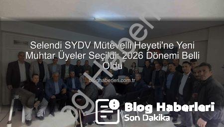 Selendi SYDV Mütevelli Heyeti’ne Yeni Muhtar Üyeler Seçildi: 2026 Dönemi Belli Oldu