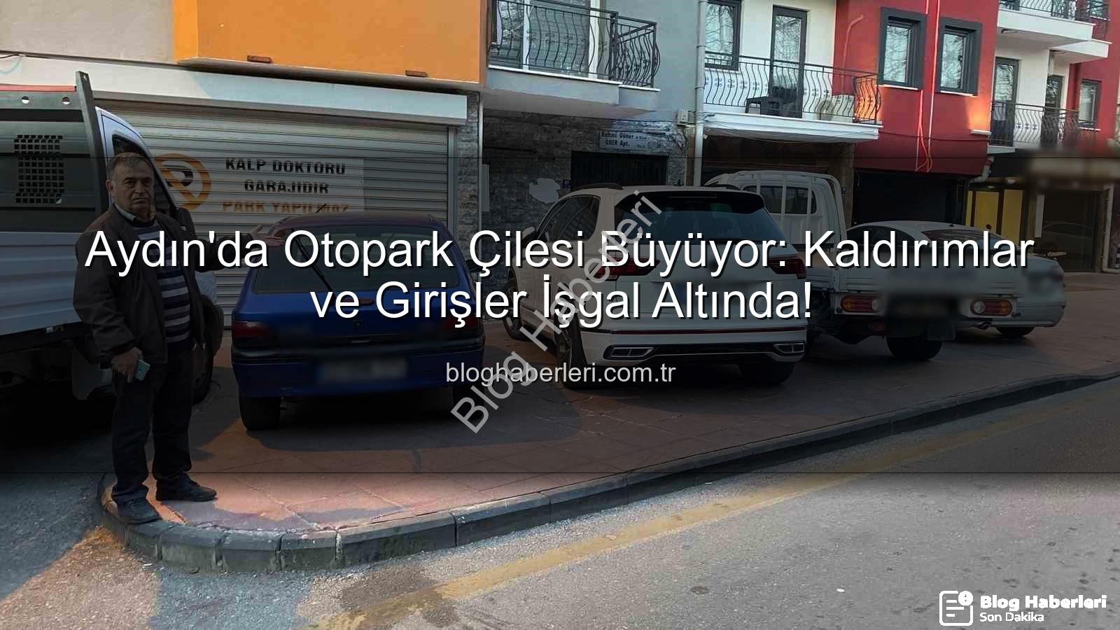 Aydın otopark sorunu - Aydın'da Otopark Çilesi Büyüyor: Kaldırımlar ve Girişler İşgal Altında!