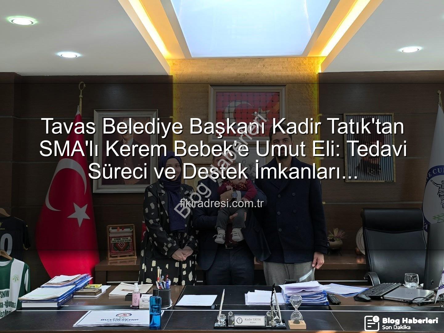 Kerem Bebek SMA - Tavas Belediye Başkanı Kadir Tatık'tan SMA Kahramanı Kerem Bebek'e Ziyaret: Umut Işığı Oldu