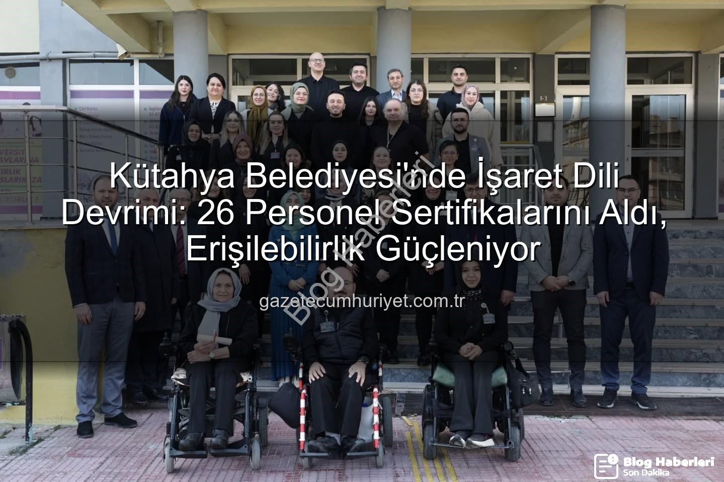 işaret dili eğitimi - Kütahya Belediyesi'nde İşaret Dili Devrimi: 26 Personel Sertifika Sahibi Oldu!