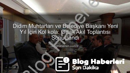 Didim Muhtarları ve Belediye Başkanı Yeni Yıl İçin Kol kola: Ortak Akıl Toplantısı Sonuçlandı