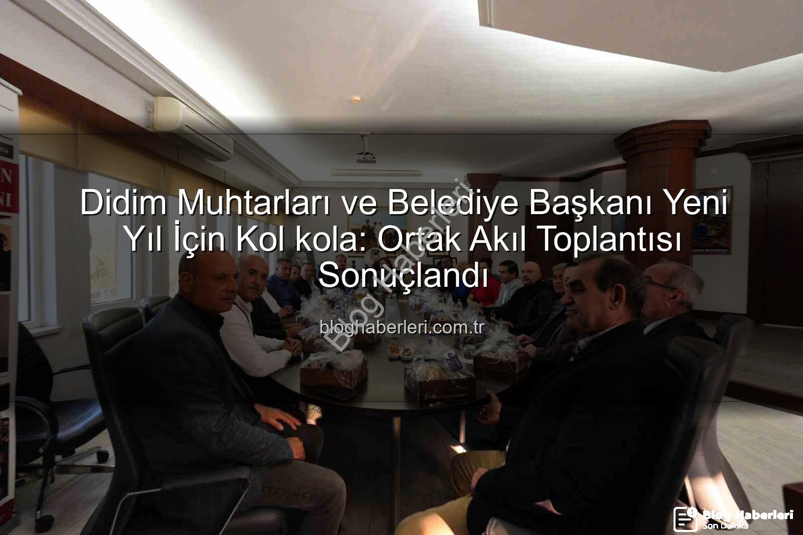 Didim muhtarları - Didim Muhtarları ve Belediye Başkanı Yeni Yıl İçin Kol kola: Ortak Akıl Toplantısı Sonuçlandı