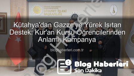 Kütahya’dan Gazze’ye Yürek Isıtan Destek: Kur’an Kursu Öğrencilerinden Anlamlı Kampanya