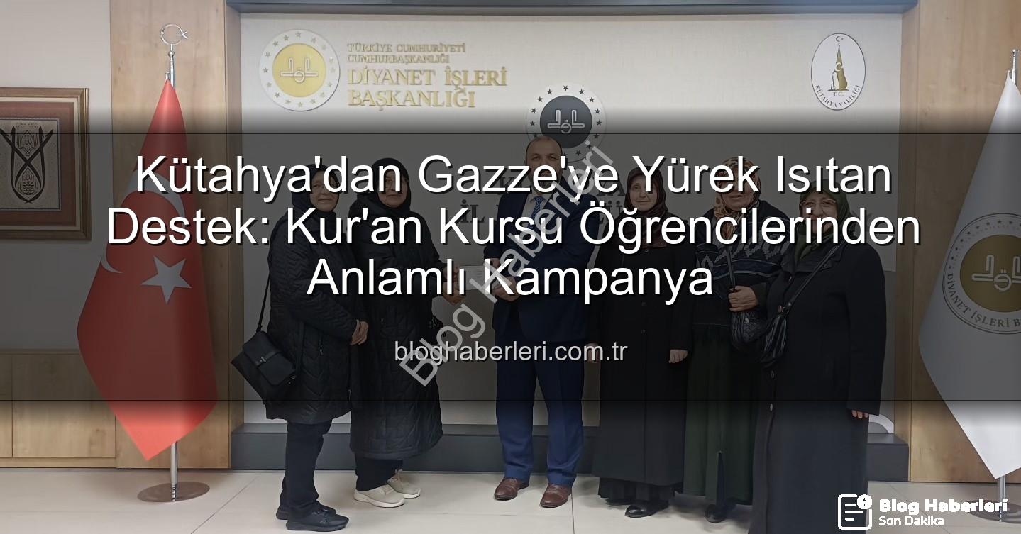 Kütahya Kur'an Kursu - Kütahya'dan Gazze'ye Yürek Isıtan Destek: Kur'an Kursu Öğrencilerinden Anlamlı Kampanya