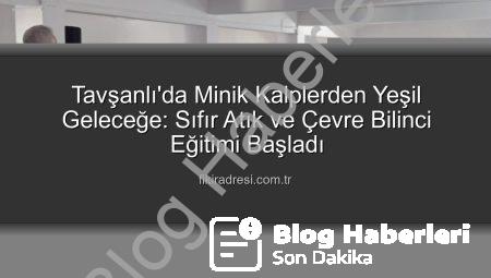 Tavşanlı’da Minik Ellerden Geleceğe: Sıfır Atık ve Çevre Bilinci Eğitimleri Başladı!